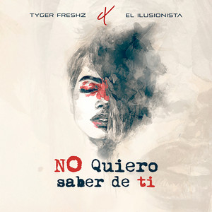No Quiero Saber De Ti by El Ilusionista, Tyger Freshz