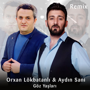Aydın Sani - Göz Yaşları (feat. Orxan Lökbatanlı) [Remix]