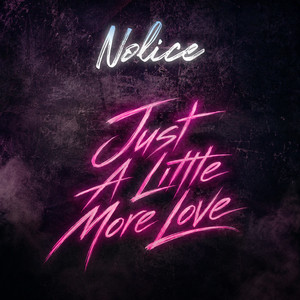 Just A Little More Love by Nolice