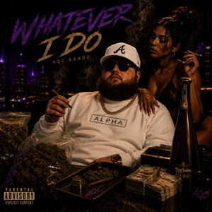 WHATEVER I DO by AQC Bandz