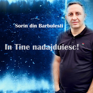 Sorin din Barbulesti - In Tine nadajduiesc!