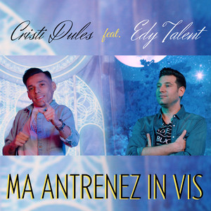 Cristi Dules - Ma Antrenez in Vis (feat. Edy Talent)