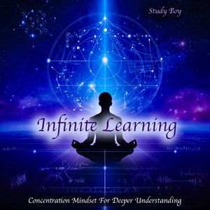 Infinite Learning - Concentration Mindset For Deeper Understanding
