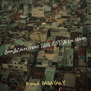 Cool&Calm by K.Wick BABAYAKY, DAB, IDPD, Lil Noob