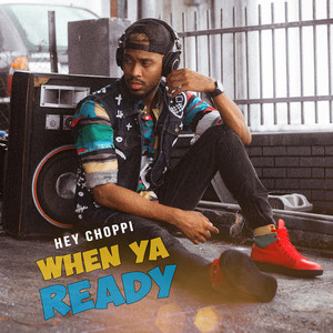 When Ya Ready by Hey Choppi