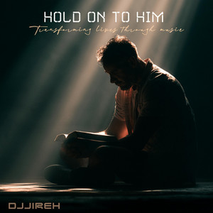 Hold On to Him by DJJireh