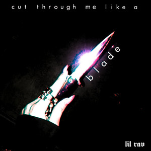cut through me like a blade by Lil Rav