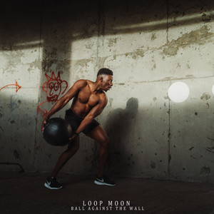 Ball Against the Wall by Loop Moon
