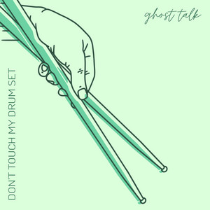 Don't Touch My Drum Set by ghost talk