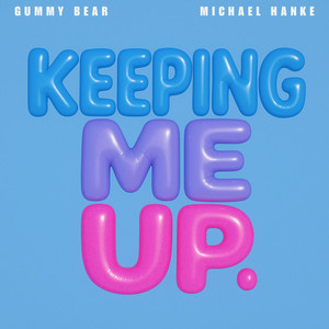 Keeping Me Up by Gummy Bear, Michael Hanke