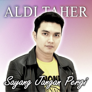 Sayang Jangan Pergi by Aldi Taher