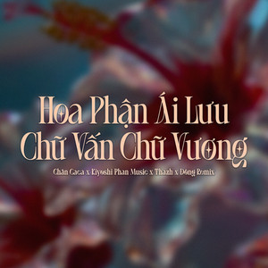 Hoa Phận Ái Lưu x Chữ Vấn Chữ Vương - Thazh x Đông Remix by Chân CaCa, Kiyoshi Phan Music, Thazh, Đông