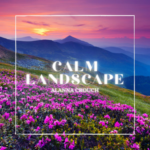 Calm Landscape by Alanna Crouch