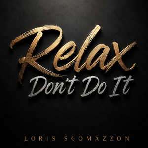 Relax Don't Do It by Loris Scomazzon