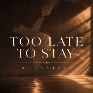 Too Late to Stay by ALESSILIA