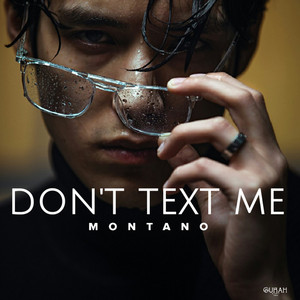 Don’t Text Me by MONTANO