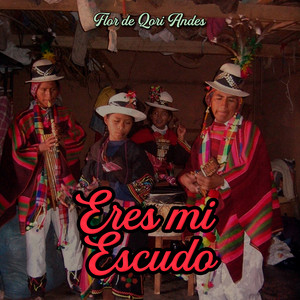 Eres Mi Escudo by Flor de Qori Andes