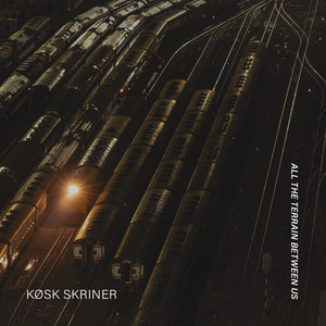 All the Terrain Between Us by Køsk Skriner