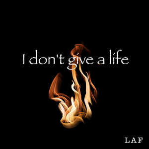 I don't give a life by LAF
