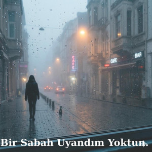 Bir Sabah Uyandım Yoktun by Anatolian Taste Lab
