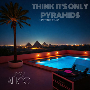 Think It's Only Pyramids | Egypt never sleep by Joe alice