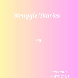 Struggle Diaries by Freedom Manicini