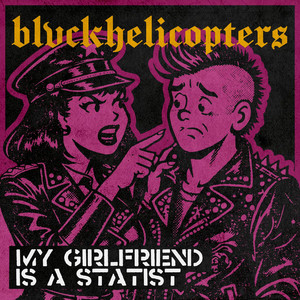 My Girlfriend is a Statist by BLVCKHELICOPTERS