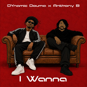 I Wanna by DYnamic Douma, Anthony B