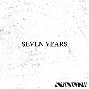 Ghost!InTheWall - SEVEN YEARS