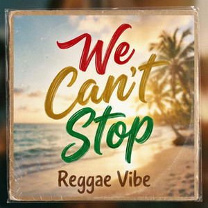 We Can't Stop (Reggae Island Chill Music) by Reggae Nation