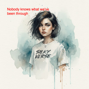 Nobody knows what we've been through