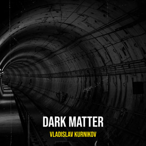Vladislav Kurnikov - Dark Matter