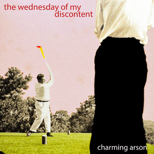 The Wednesday of my discontent by Charming Arson
