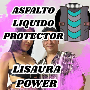 ASFALTO LIQUIDO PROTECTOR by LISAURA POWER
