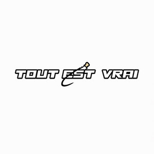 Tout Est Vrai