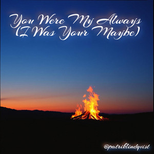 You Were My Always (I Was Your Maybe)