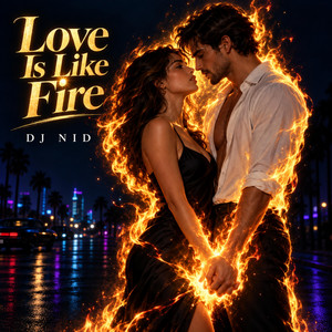 Love Is Like Fire by DJ NID