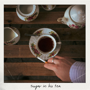 Sugar In His Tea by Ocean Tisdall