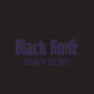 Down to the Wire by Black Knife