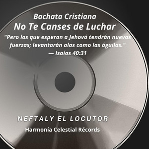 Bachata Cristiana No Te Canses De Luchar by Neftaly EL Locutor