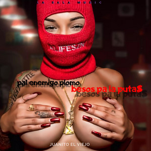 PAL ENEMIGO PLOMO Y BESOS PA LAS PUT4$