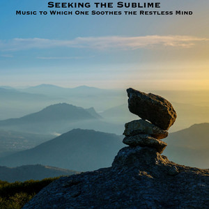 Music to Which One Soothes the Restless Mind by Seeking the Sublime