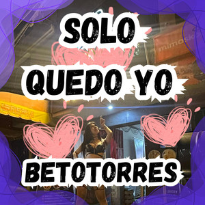 SOLO QUEDO YO by BETOTORRES
