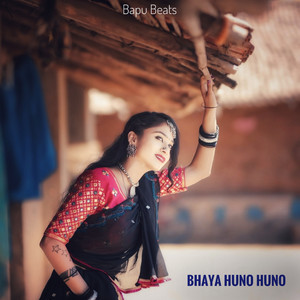 BHAYA HUNO HUNO