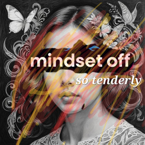 so tenderly by MINDSET OFF