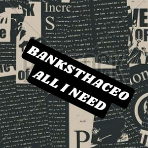 ALL I NEED by Banksthaceo