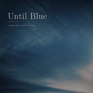 Until Blue by LumoCore, SOL UMBRA