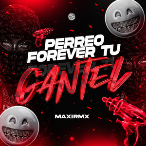 PERREO FOREVER TU GANTEL by MAXIRMX