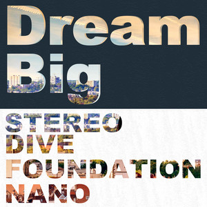 Dream Big by STEREO DIVE FOUNDATION, NANO