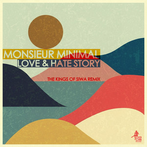 Love & Hate Story - The Kings of Siwa Remix by Monsieur Minimal, Stef Selden, The Kings of Siwa